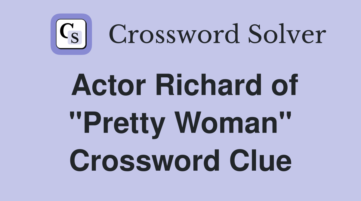 Actor Richard of "Pretty Woman" Crossword Clue Answers Crossword Solver